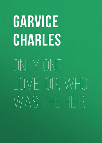 Книга Garvice Charles, Charles Garvice Only One Love; or, Who Was the Heir