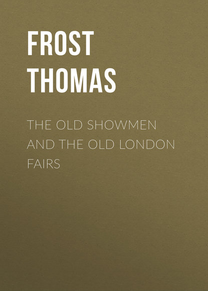 Книга Frost Thomas, Thomas Frost The Old Showmen and the Old London Fairs