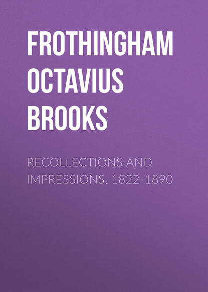Книга Frothingham Octavius Brooks, Octavius Frothingham Recollections and Impressions, 1822-1890