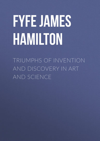 Книга James Fyfe, Fyfe James Hamilton Triumphs of Invention and Discovery in Art and Science