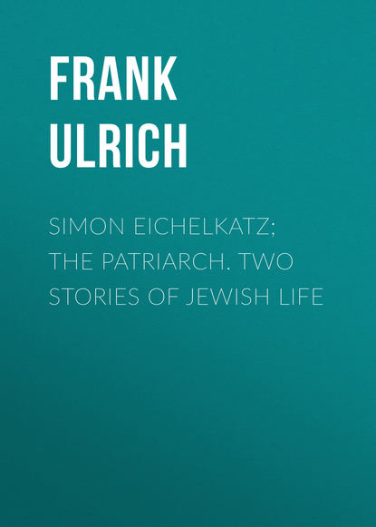 Книга Ulrich Frank, Frank Ulrich Simon Eichelkatz; The Patriarch. Two Stories of Jewish Life