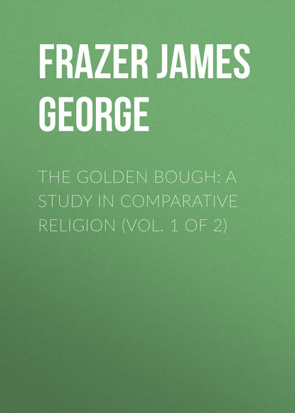 Книга James Frazer, Frazer James George The Golden Bough: A Study in Comparative Religion (Vol. 1 of 2)