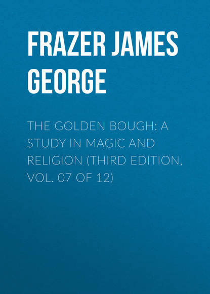 Книга James Frazer, Frazer James George The Golden Bough: A Study in Magic and Religion (Third Edition, Vol. 07 of 12)