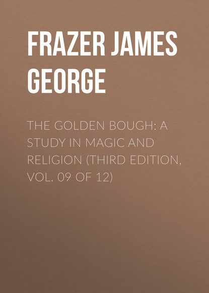 Книга James Frazer, Frazer James George The Golden Bough: A Study in Magic and Religion (Third Edition, Vol. 09 of 12)