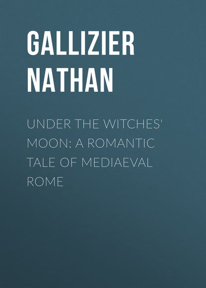 Книга Nathan Gallizier, Gallizier Nathan Under the Witches' Moon: A Romantic Tale of Mediaeval Rome