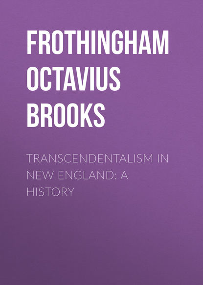 Книга Frothingham Octavius Brooks, Octavius Frothingham Transcendentalism in New England: A History