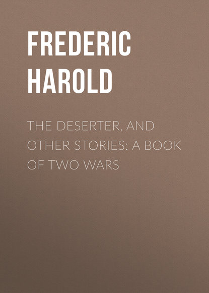 Книга Harold Frederic, Frederic Harold The Deserter, and Other Stories: A Book of Two Wars
