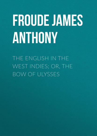 Книга Froude James Anthony, James Froude The English in the West Indies; Or, The Bow of Ulysses