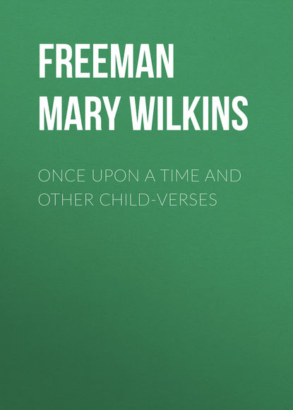 Книга Mary Freeman, Мэри Элeoнор Уилкинс-Фримен Once Upon a Time and Other Child-Verses