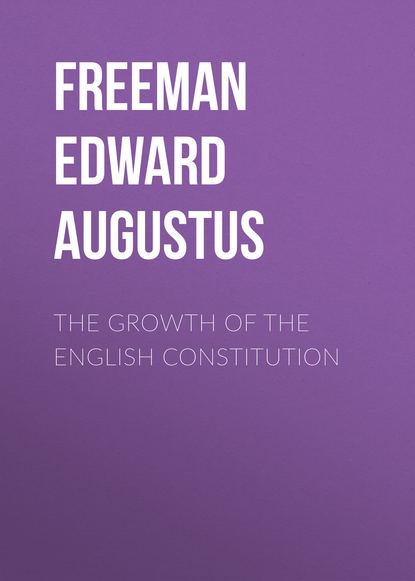 Книга Freeman Edward Augustus, Edward Freeman The Growth of the English Constitution
