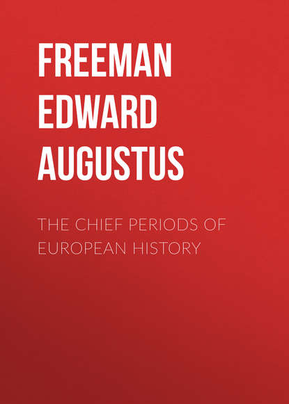 Книга Freeman Edward Augustus, Edward Freeman The Chief Periods of European History