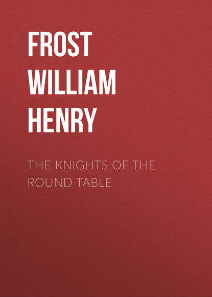 Книга Frost William Henry, William Frost The Knights of the Round Table