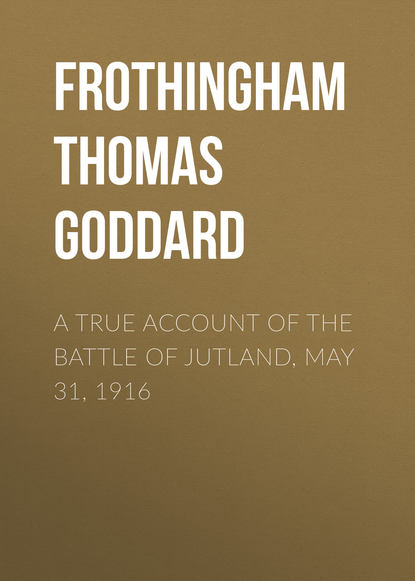 Книга Thomas Frothingham, Frothingham Thomas Goddard A True Account of the Battle of Jutland, May 31, 1916