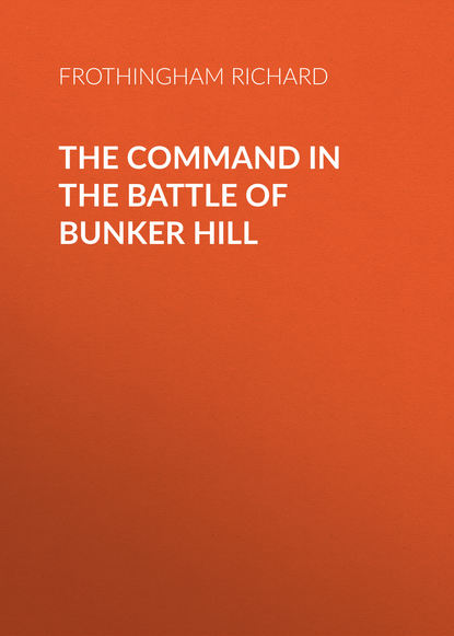 Книга Frothingham Richard, Richard Frothingham The Command in the Battle of Bunker Hill
