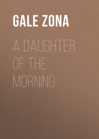 Книга Gale Zona, Zona Gale A Daughter of the Morning