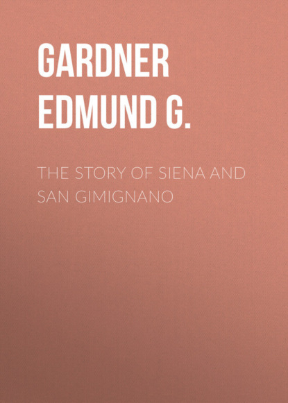 Книга Edmund Gardner, Gardner Edmund G. The Story of Siena and San Gimignano