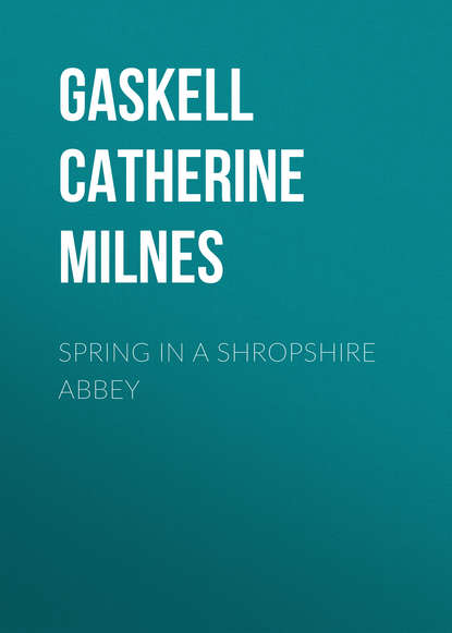 Книга Catherine Gaskell, Gaskell Catherine Henrietta Milnes Spring in a Shropshire Abbey