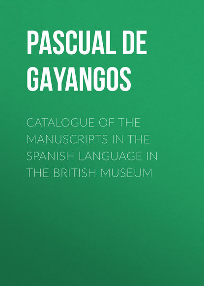 Книга Pascual De Gayangos, Pascual Gayangos Catalogue of the Manuscripts in the Spanish Language in the British Museum