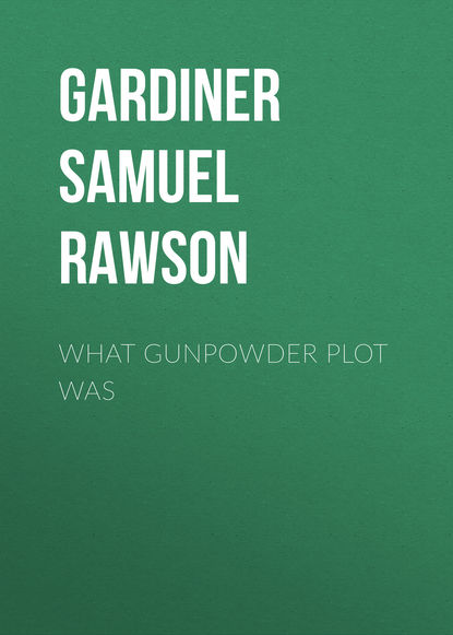 Книга Gardiner Samuel Rawson, Samuel Gardiner What Gunpowder Plot Was