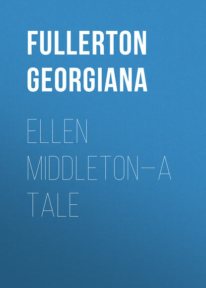 Книга Fullerton Georgiana, Georgiana Fullerton Ellen Middleton—A Tale