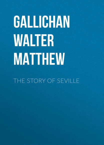 Книга Gallichan Walter Matthew, Walter Gallichan, Catherine Hartley The Story of Seville