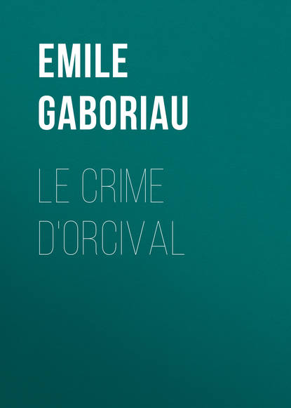 Книга Emile Gaboriau Le crime d'Orcival
