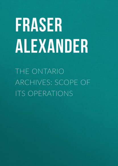 Книга Fraser Alexander, Alexander Fraser The Ontario Archives: Scope of its Operations