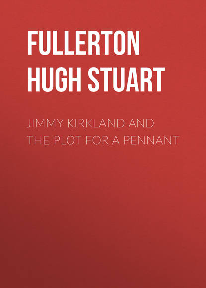 Книга Hugh Fullerton, Fullerton Hugh Stuart Jimmy Kirkland and the Plot for a Pennant