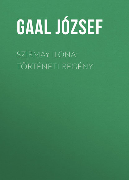 Книга József Gaal, Gaal József Szirmay Ilona: Történeti regény