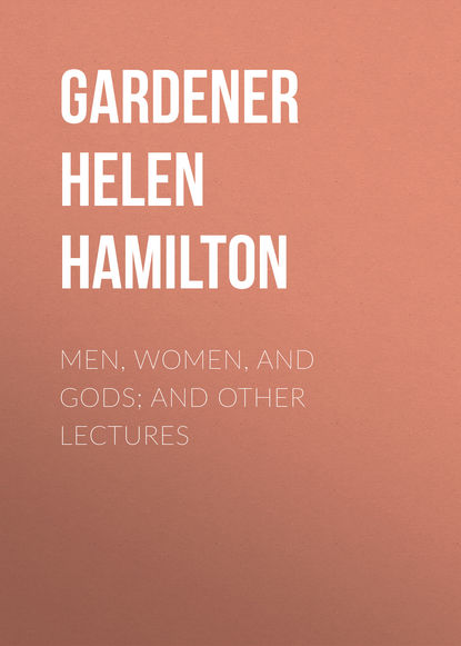 Книга Helen Gardener, Robert Ingersoll, Gardener Helen Hamilton Men, Women, and Gods; and Other Lectures