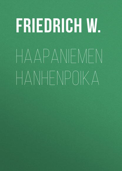 Книга W. Friedrich, C. Törmänen, Friedrich W. Haapaniemen hanhenpoika