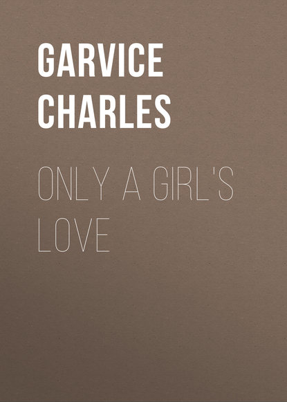 Книга Garvice Charles, Charles Garvice Only a Girl's Love
