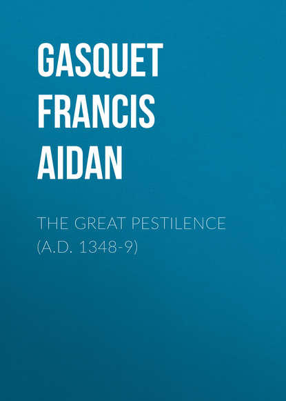 Книга Gasquet Francis Aidan, Francis Gasquet The Great Pestilence (A.D. 1348-9)