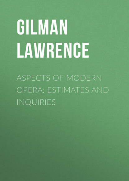 Книга Gilman Lawrence, Lawrence Gilman Aspects of Modern Opera: Estimates and Inquiries