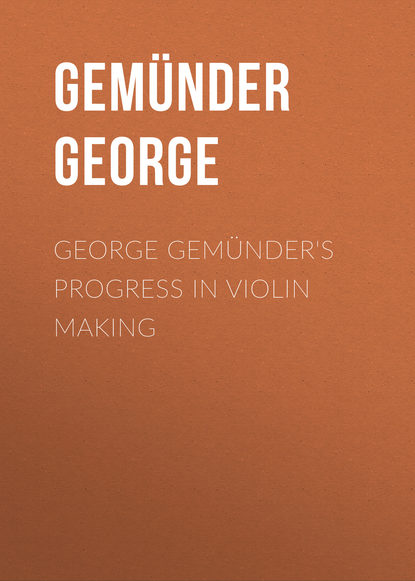 Книга George Gemünder, Gemünder George George Gemünder's Progress in Violin Making