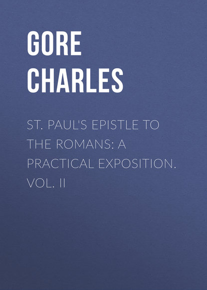 Книга Charles Gore, Gore Charles St. Paul's Epistle to the Romans: A Practical Exposition. Vol. II