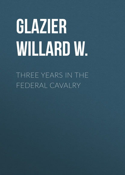 Книга Willard Glazier, Glazier Willard W. Three Years in the Federal Cavalry