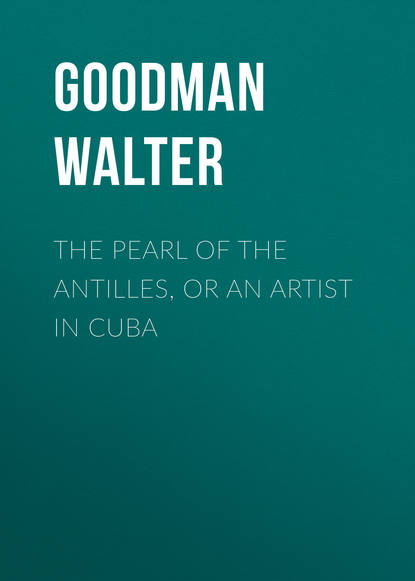 Книга Walter Goodman, Goodman Walter The Pearl of the Antilles, or An Artist in Cuba