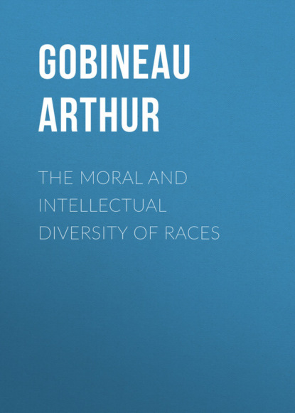 Книга Arthur Gobineau, H. Hotz, Gobineau Arthur, Josiah Nott The Moral and Intellectual Diversity of Races
