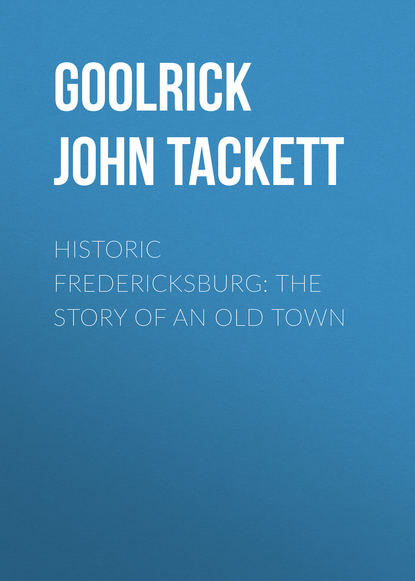 Книга John Goolrick, Goolrick John Tackett Historic Fredericksburg: The Story of an Old Town