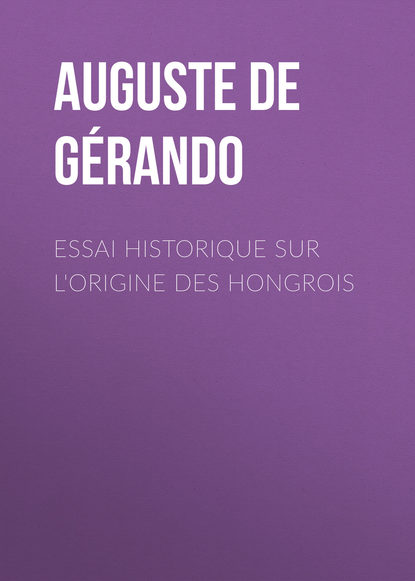 Книга Auguste Gérando, Auguste de Gérando Essai historique sur l'origine des Hongrois