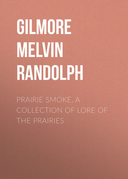 Книга Melvin Gilmore, Gilmore Melvin Randolph Prairie Smoke, a Collection of Lore of the Prairies