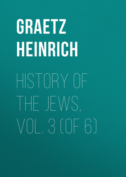 Книга Heinrich Graetz, Graetz Heinrich History of the Jews, Vol. 3 (of 6)