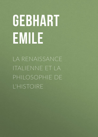 Книга Emile Gebhart La Renaissance Italienne et la Philosophie de l'Histoire