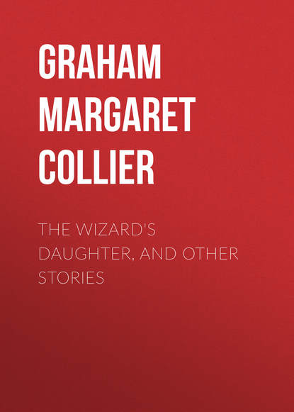 Книга Margaret Graham, Graham Margaret Collier The Wizard's Daughter, and Other Stories