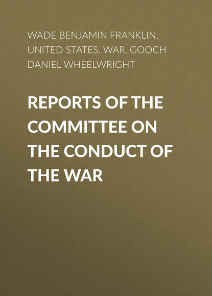 Книга Daniel Gooch,  United States. Congress. Joint Committee on the Conduct of the War, Benjamin Wade, Gooch Daniel Wheelwright Reports of the Committee on the Conduct of the War