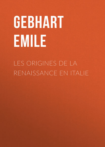 Книга Emile Gebhart Les origines de la Renaissance en Italie