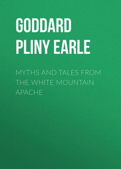 Книга Goddard Pliny Earle, Pliny Goddard Myths and Tales from the White Mountain Apache