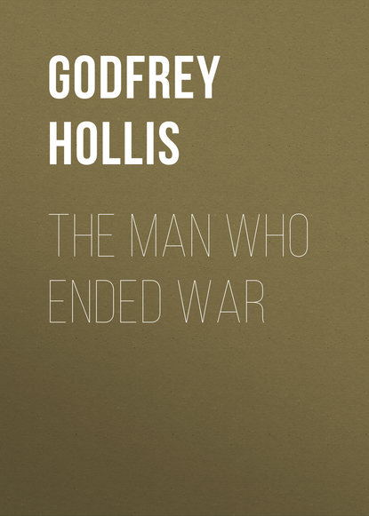 Книга Godfrey Hollis, Hollis Godfrey The Man Who Ended War