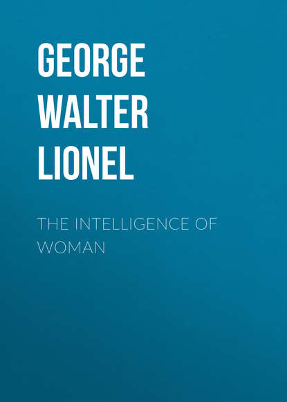 Книга George Walter Lionel, Walter George The Intelligence of Woman
